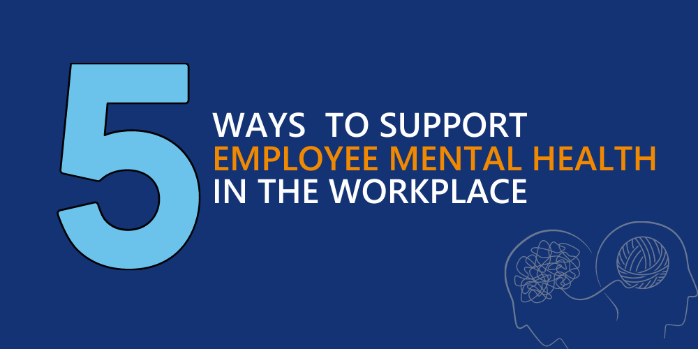 5 ways to support employee mental health in the workplace - Nigel Frank