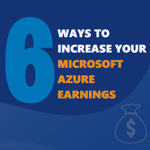 6 ways to increase your Microsoft Azure earnings - Nigel Frank