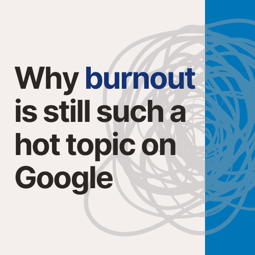 Why burnout is still such a hot topic on Google - Nigel Frank